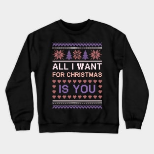 all i want for christmas is you ugly sweater Crewneck Sweatshirt